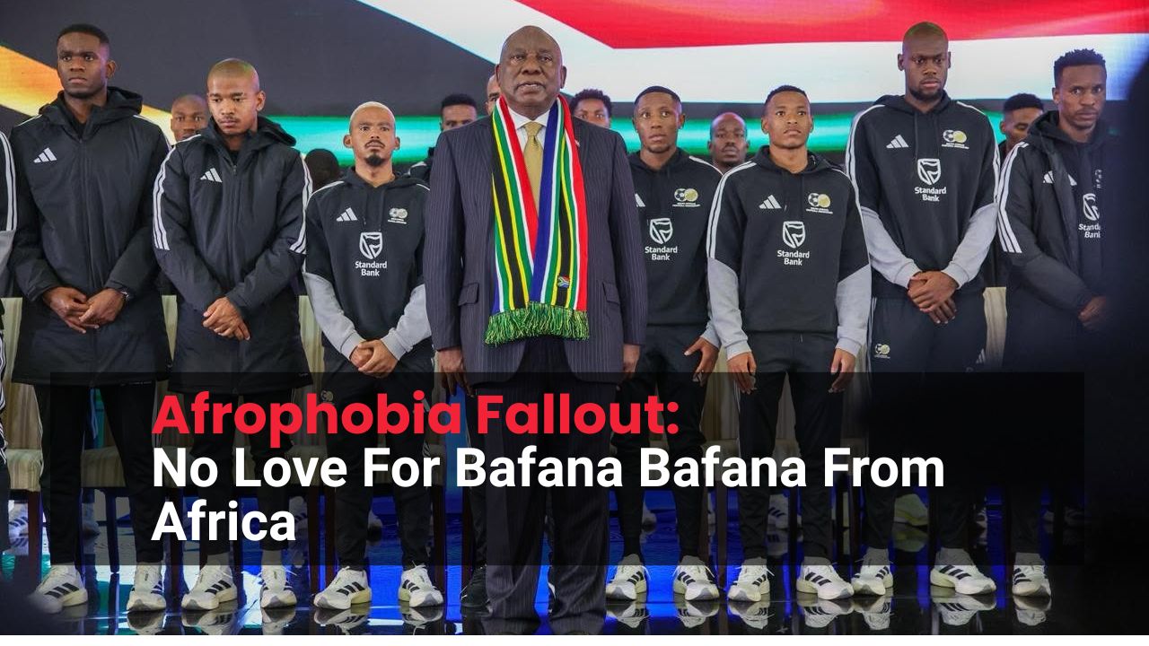 How South Africa’s Afrophobia Fractured African Football Solidarity How South Africa’s Afrophobia Fractured African Football Solidarity